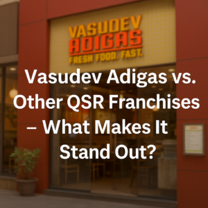 Vasudev Adigas vs. Other QSR Franchises – What Makes It Stand Out?