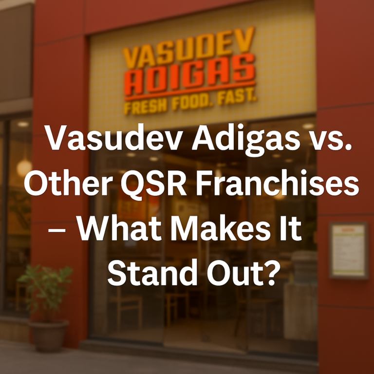 Vasudev Adigas vs. Other QSR Franchises – What Makes It Stand Out?